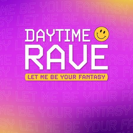 Daytime Rave graphic with smiley face and 'Let Me Be Your Fantasy' on a purple background