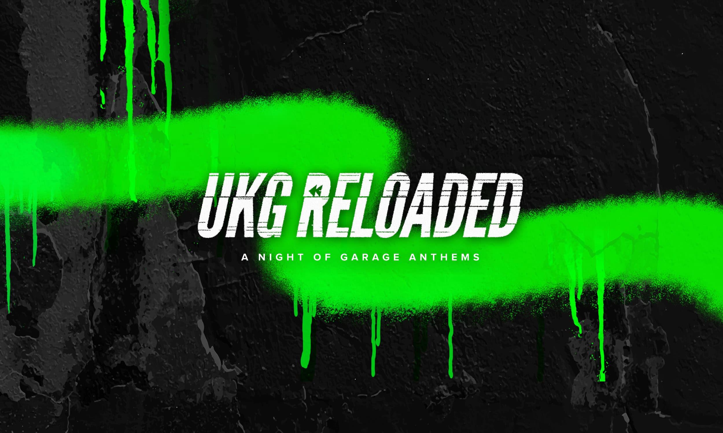 UKG Reloaded event promotional graphic featuring bold white text and the tagline "A Night of Garage Anthems" set against a dark textured background with neon green spray paint streaks and drips.