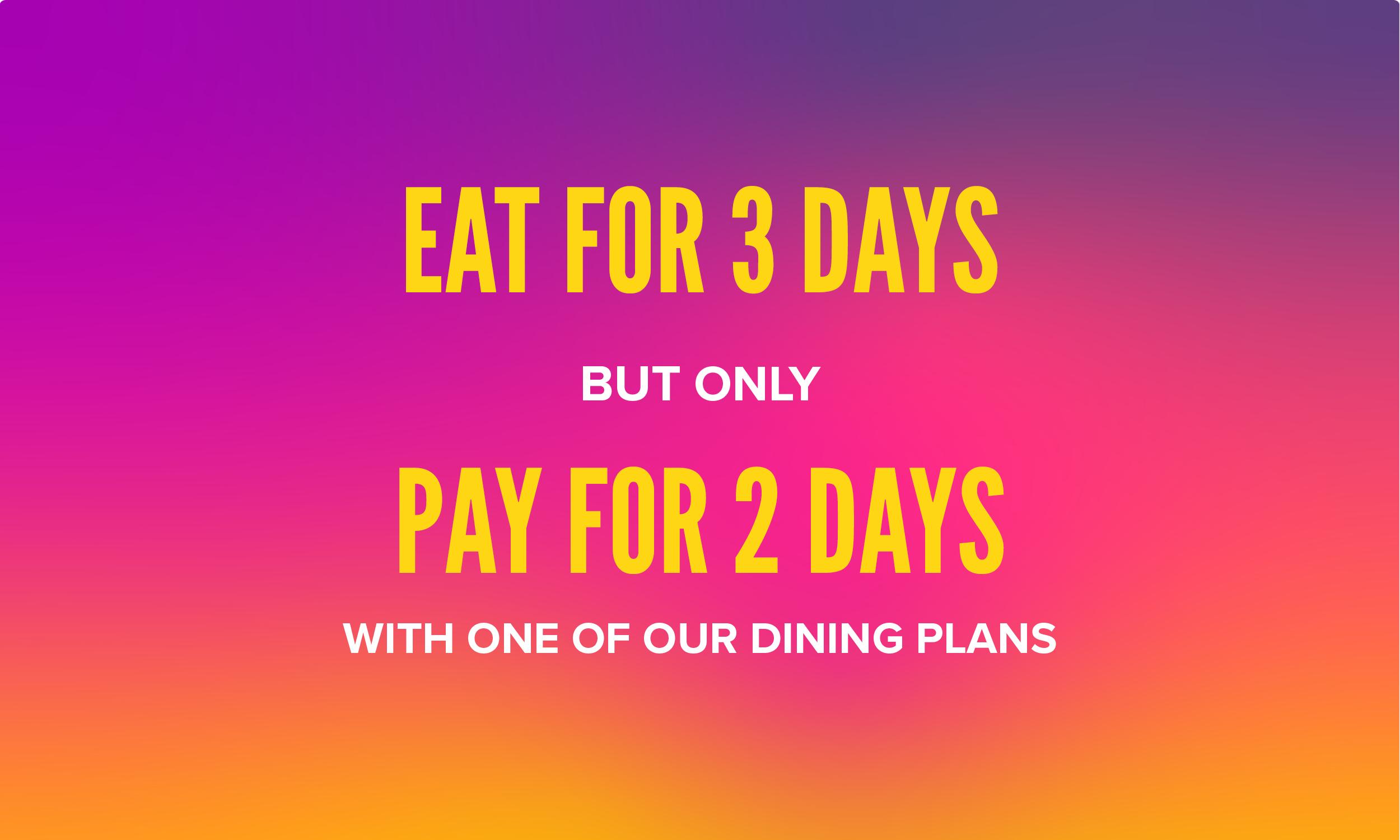 Promotional banner on a vibrant purple-to-orange gradient background displaying the text: "Eat for 3 days, but only pay for 2 days, with one of our dining plans." The words "Eat for 3 days" and "Pay for 2 days" are in large bold yellow lettering, with the remaining text in white.
