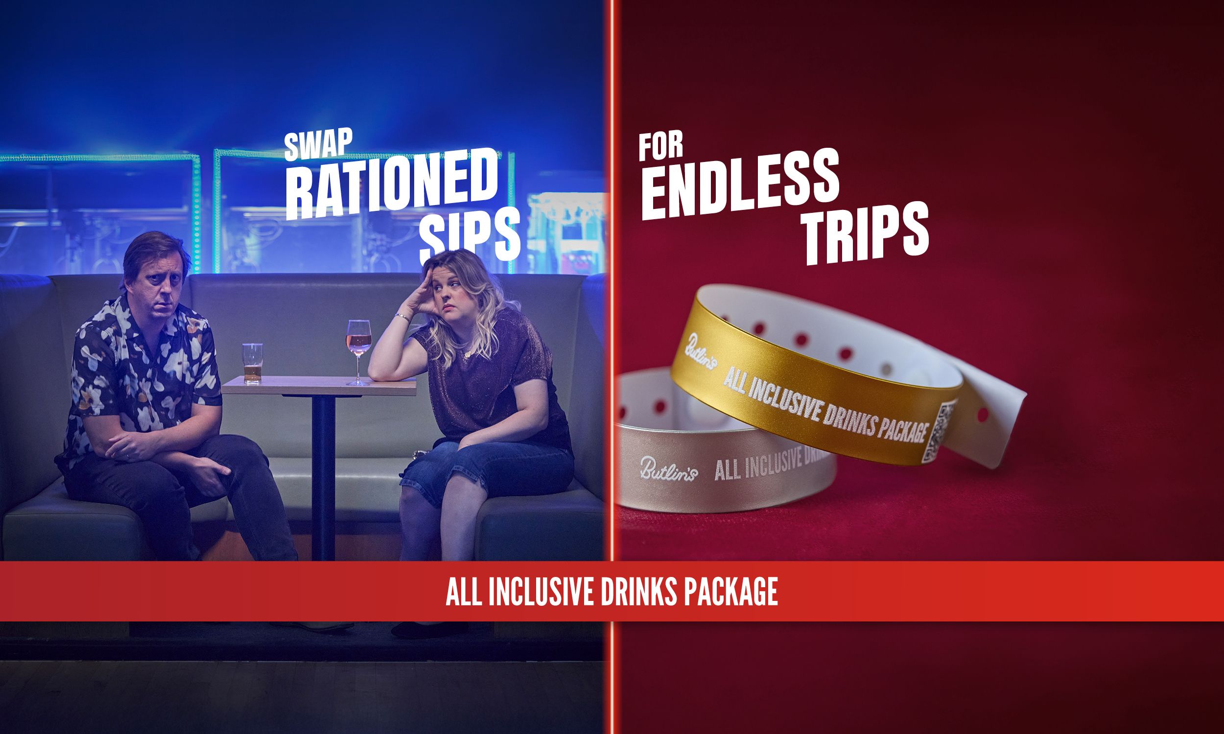 Split image. On the left, a couple sits bored in a dim bar with nearly empty drinks beside the text ‘Swap rationed sips’. On the right, brightly lit wristbands labelled ‘All Inclusive Drinks Package’ appear under the text ‘For endless trips’. A red banner along the bottom reads ‘All Inclusive Drinks Package’.