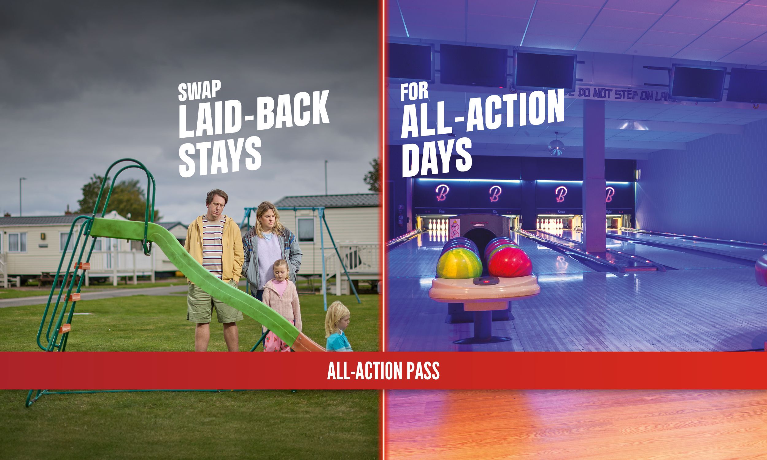 “Split image. On the left, a bored family stands beside a small slide in front of static caravans under grey skies, with the text ‘Swap laid-back stays’. On the right, bright orange ‘All-Action Pass’ tickets fill the background with the text ‘For all-action days’.”
