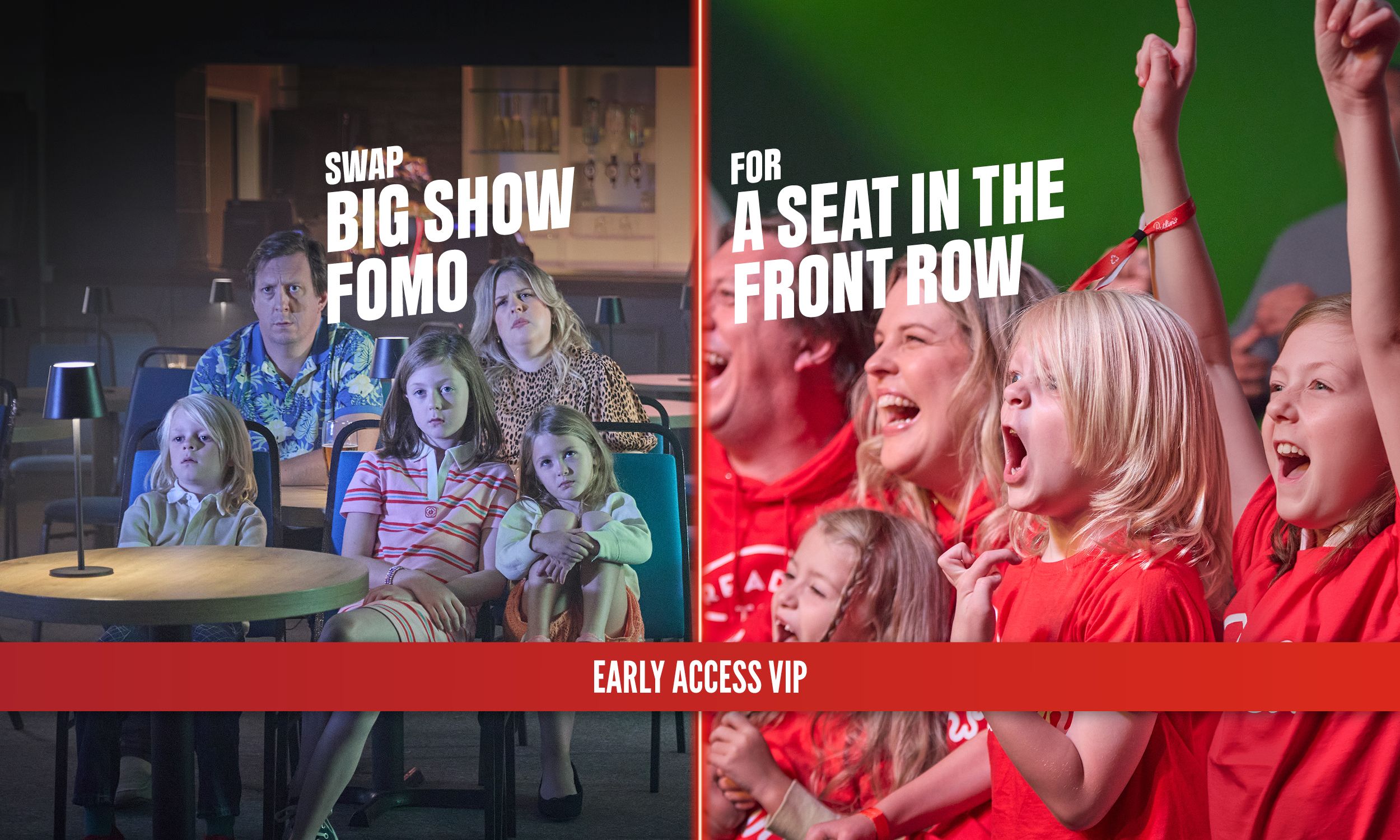“Split image. On the left, a family sits bored in an empty show venue with the text ‘Swap big show FOMO’. On the right, the same family cheers excitedly in the front row of a live show beneath the text ‘For a seat in the front row’. A pink banner across the bottom reads ‘Early Access VIP’.”