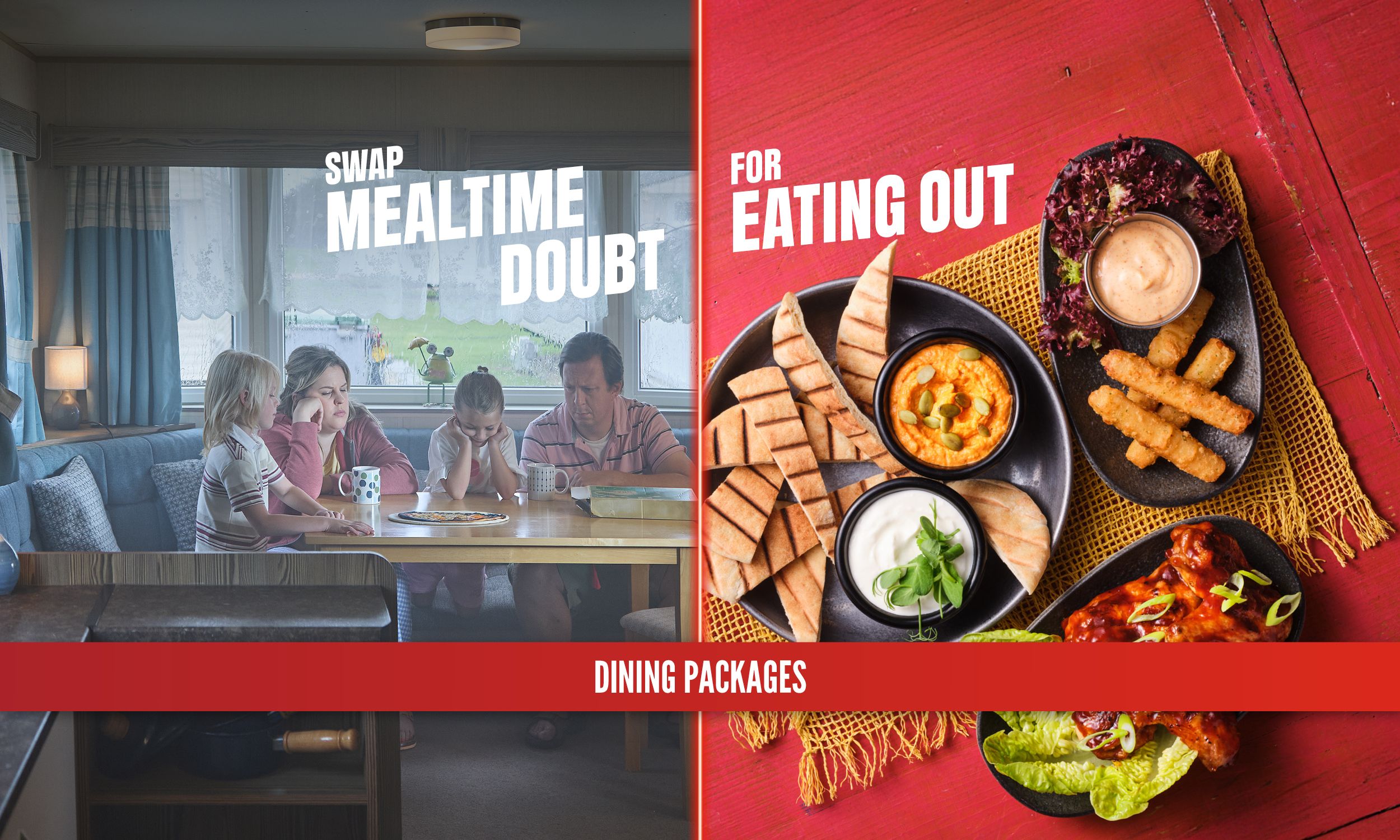 Split image. On the left, a family sits bored around a caravan table with an unappealing meal in front of them under the text ‘Swap mealtime doubt’. On the right, plates of appetisers, dips, and sides sit on a bright red table beneath the text ‘For eating out’. A red banner along the bottom reads ‘Dining packages’.