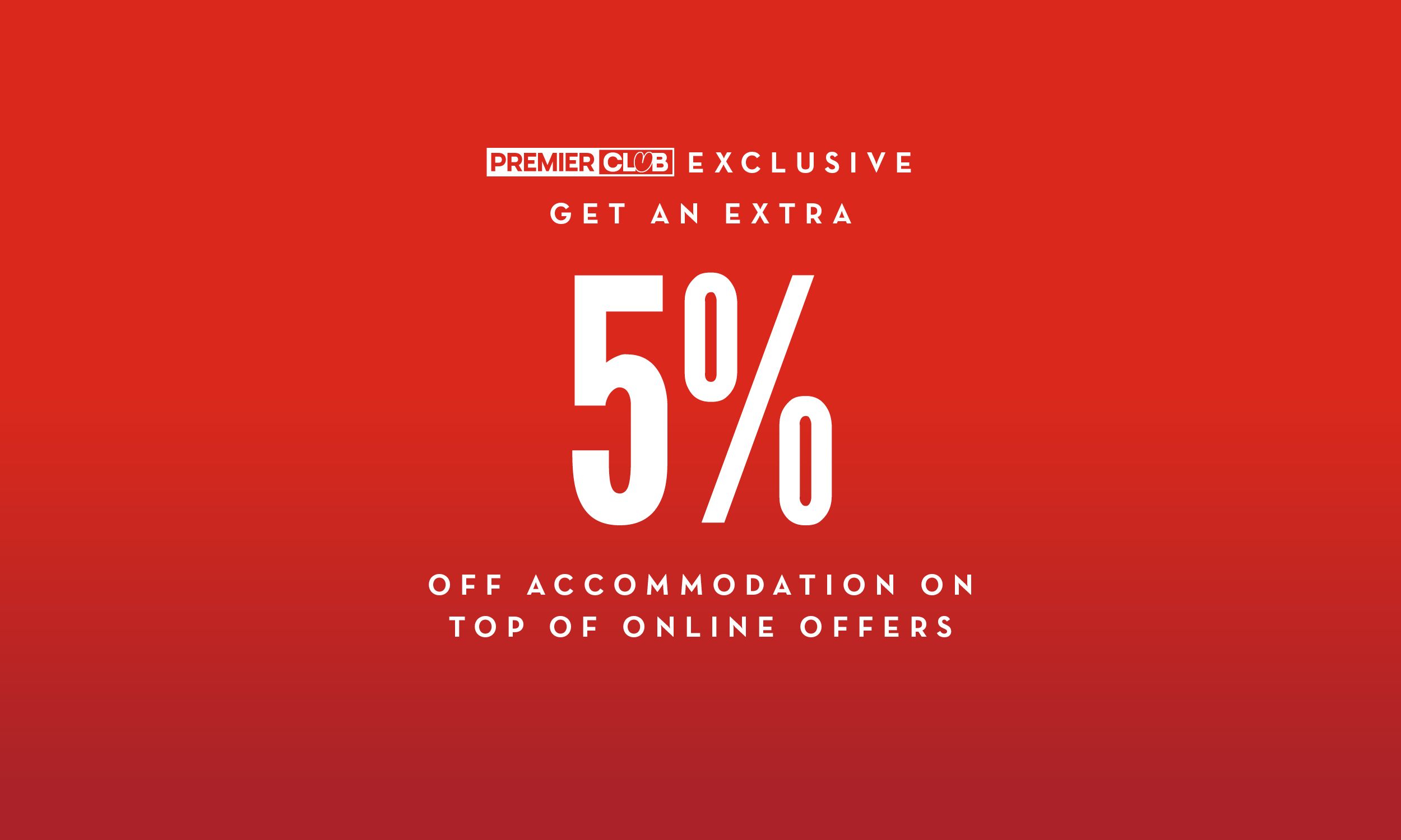 Red graphic with white text stating, “Get an extra 10% off accommodation on top of online offers. Premier Club Exclusive".