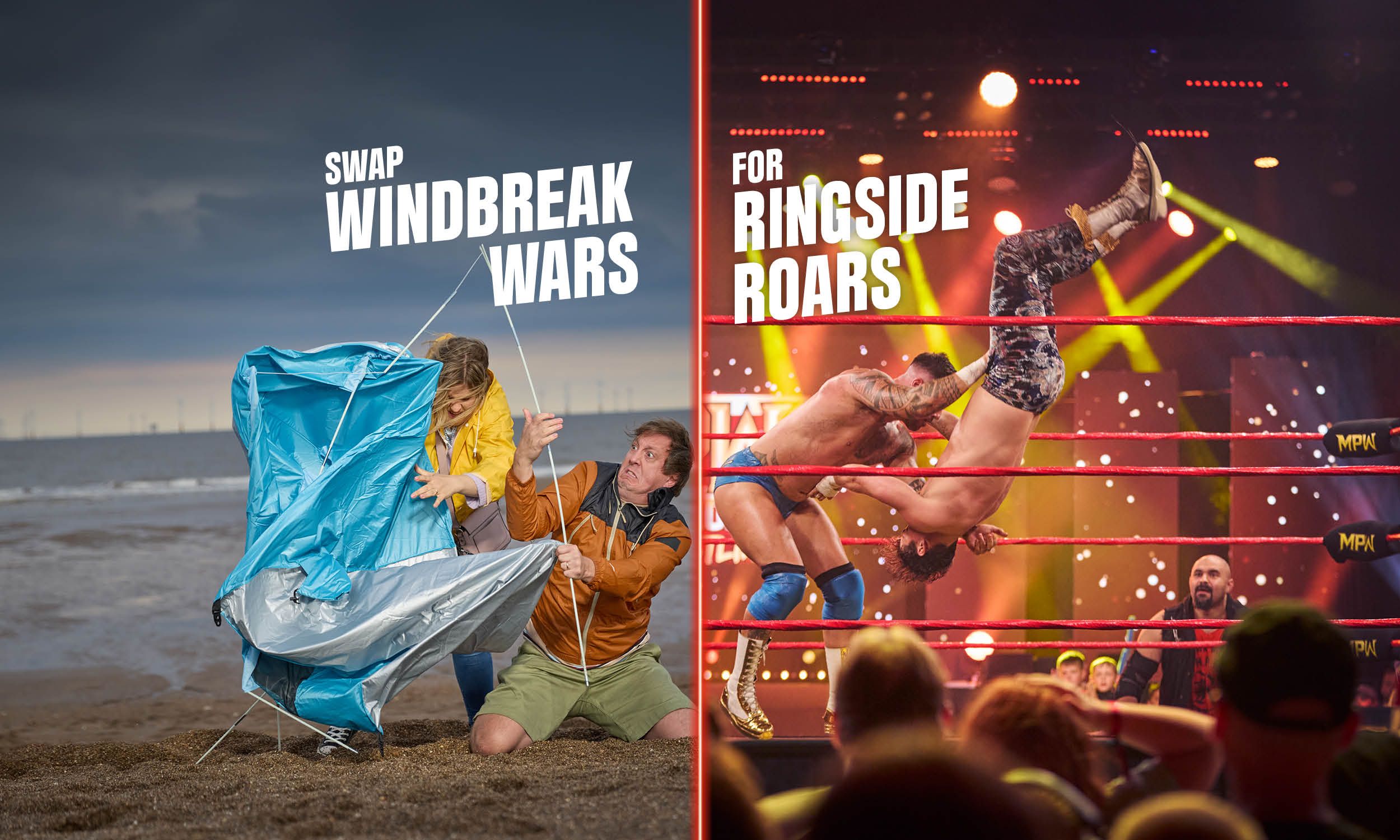 Split image. On the left, a couple struggles to put up a windbreak on a windy beach beneath the text ‘Swap windbreak wars’. On the right, wrestlers perform a dramatic move in a brightly lit ring with the text ‘For ringside roars’. Fans cheer in the foreground.