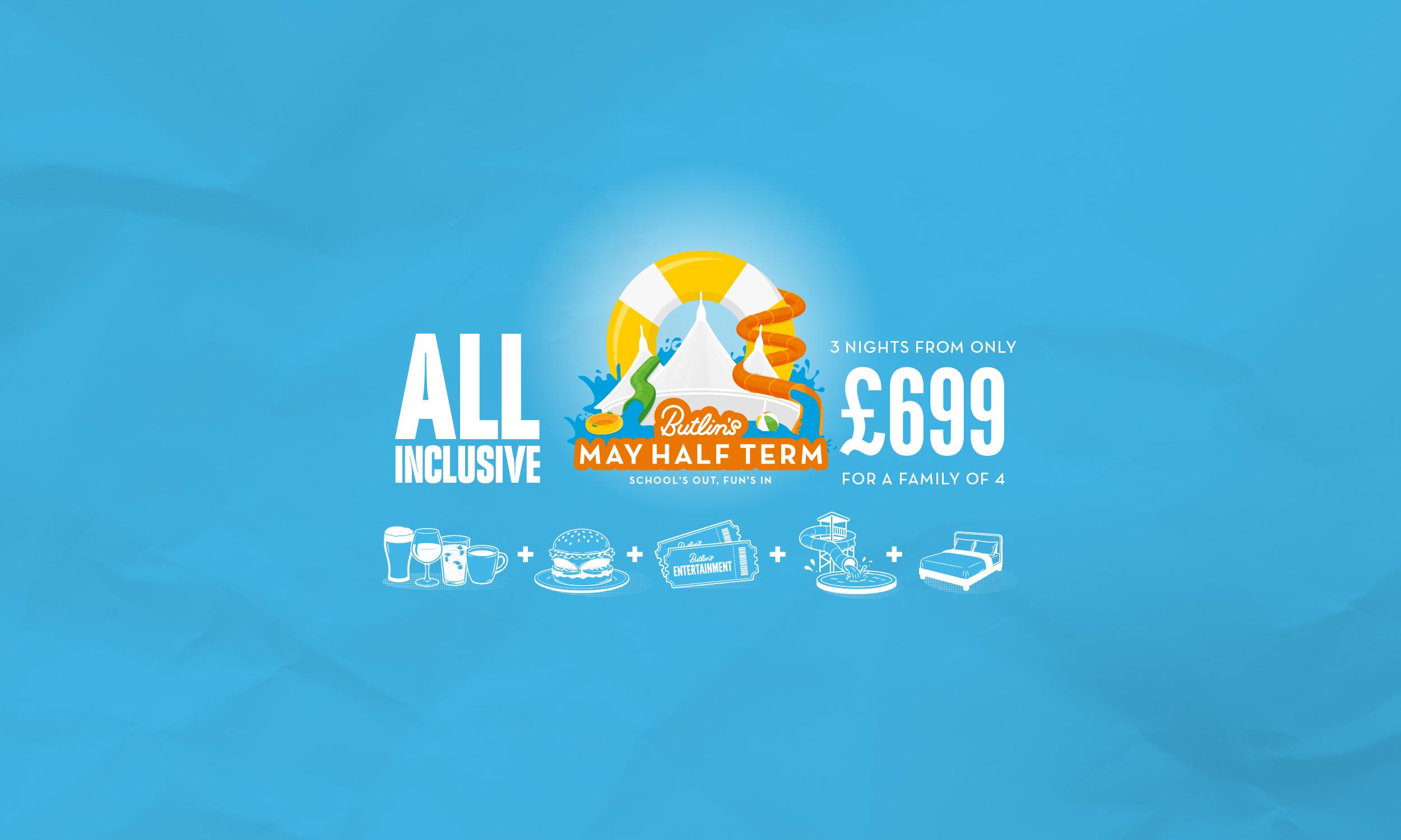 Butlin's May Half Term all inclusive offer. Central badge shows the white Butlin's Skyline Pavilion with green and orange waterslides, water splashes, an inflatable ring and a beach ball, framed by a large yellow and white rubber ring, with the tagline "School's out, fun's in". Text reads "All inclusive" on the left and "3 nights from only £699 for a family of 4" on the right. Below, a row of white icons joined by plus signs shows drinks, a burger, Butlin's Entertainment tickets, a waterslide and pool, and a double bed, all on a textured light blue background.