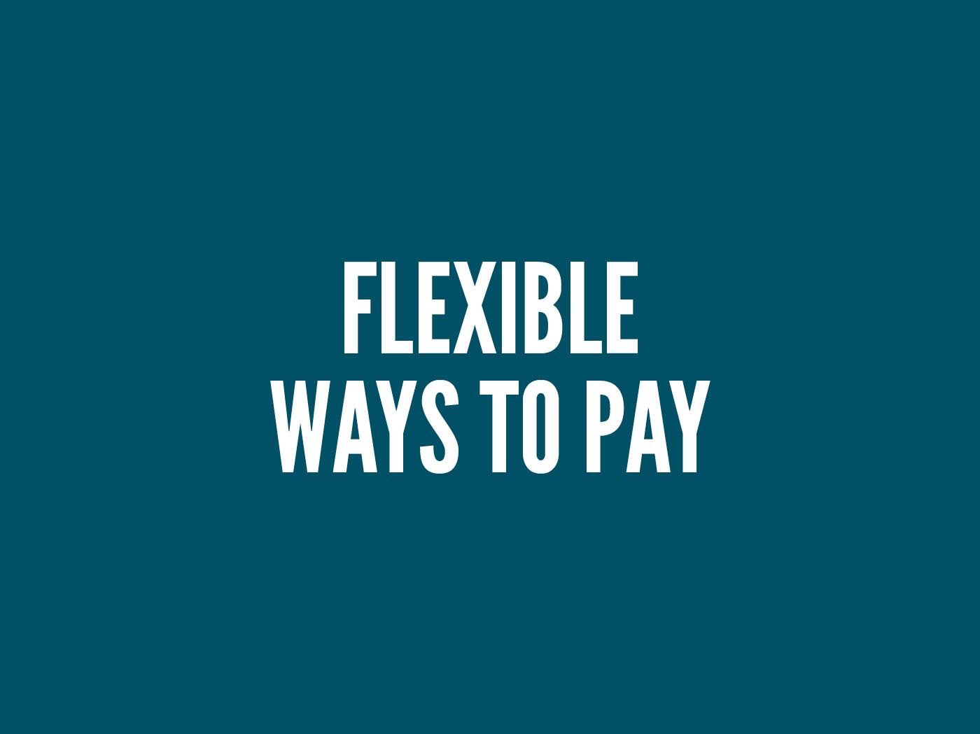 "Flexible ways to pay" in bold white condensed type, centred on a dark teal background.
