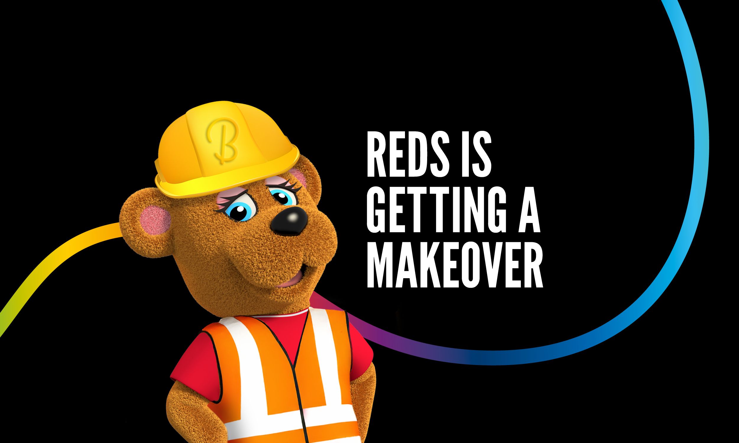 Illustration of Bonnie Bear in a yellow construction helmet and orange high-vis vest, beside bold white text on a black background that reads “Reds is getting a makeover.”