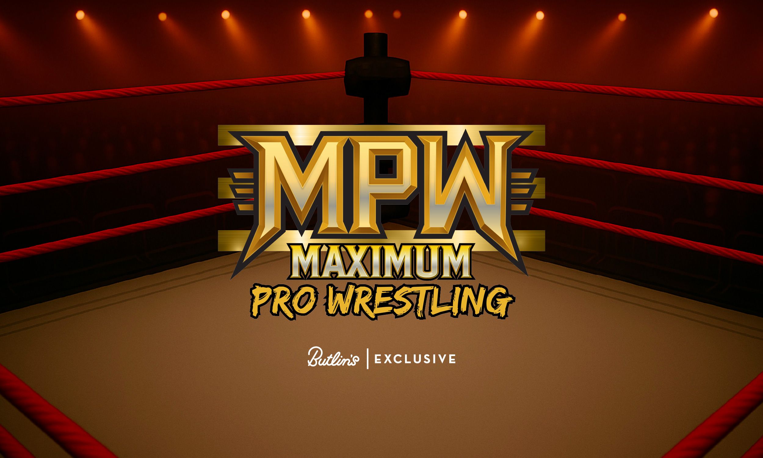 The promotional image for the Max Pro Wrestling 2026 show. The image features a traditional wrestling ring with spotlights focusing on it. The centre of the image has the abbreviated name "MPW" in bold, gold lettering. Below are the words "Maximum Pro Wrestling, Butlin's exclusive".