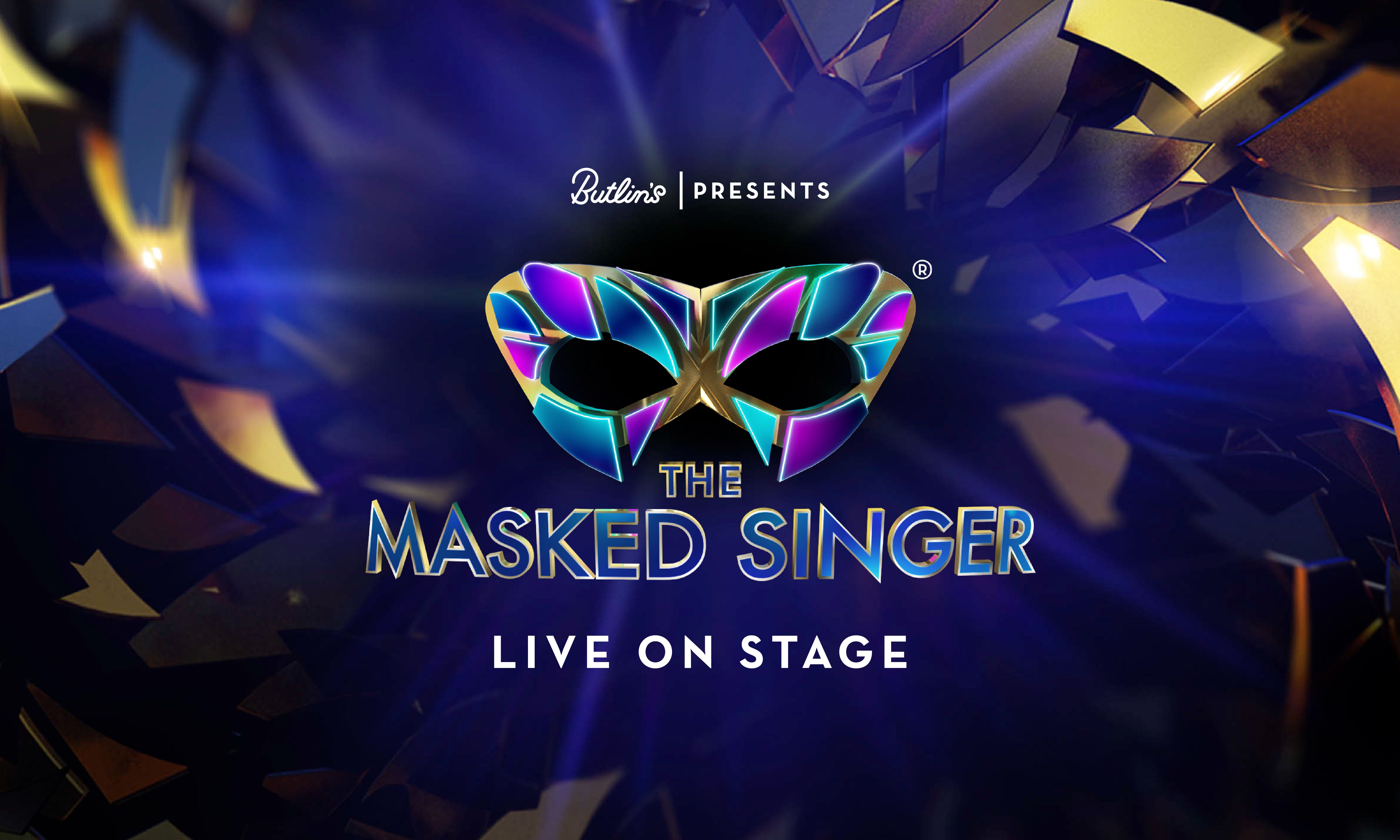 The promotional image for The Masked Singer live show. Featuring a geometric style background in dark purples and gold accents. The  mask logo sits at the centre of the image with the words "Butlin's presents" above it and "Live on stage" below it.
