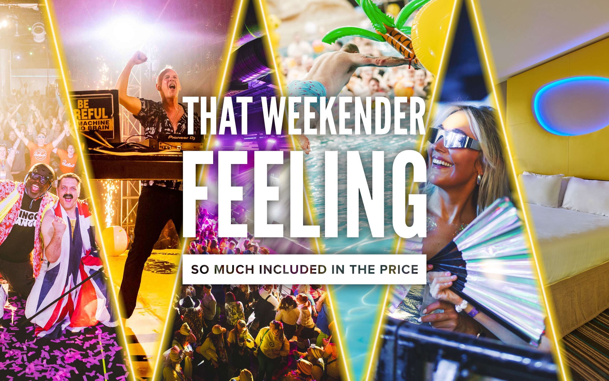 ibrant multi-photo montage with the central bold white text: “THAT WEEKENDER FEELING” and a subheading, “SO MUCH INCLUDED IN THE PRICE.” Split panels show Big Weekenders highlights: costumed Bingo Bango hosts, a euphoric DJ performance, a packed dancefloor, a daytime pool party with inflatables, a smiling woman in shiny ravewear with a fan, and a stylish hotel room with neon lighting. Framed with dramatic diagonal yellow slashes for a dynamic, energetic effect.